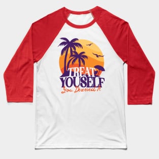 Treat Yourself U derserved it Baseball T-Shirt